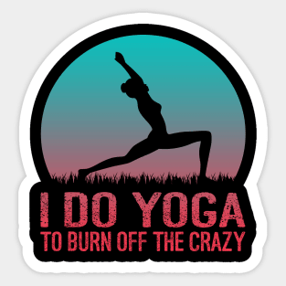 I Do Yoga To Burn Off The Crazy Sticker